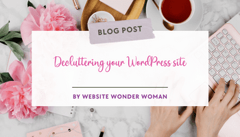 Decluttering Your WordPress Site