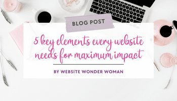 5 key elements every website needs for maximum impact
