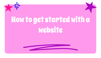 How to Get Started with a Website (Without the Overwhelm!)